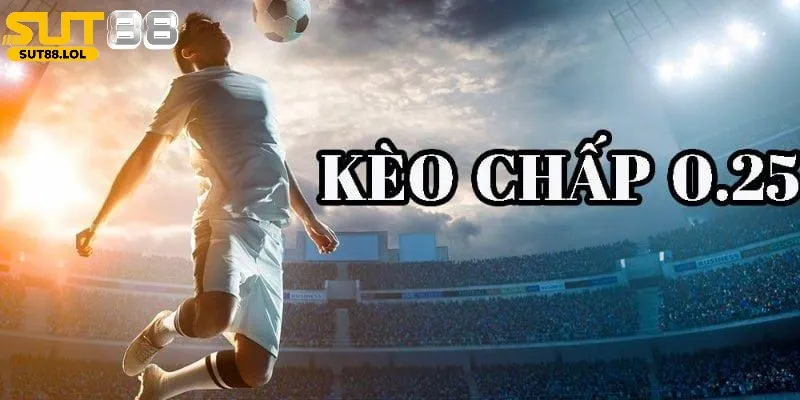 Kèo chấp 0.25 trái đơn giản