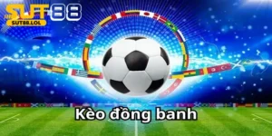 Khái niệm chuẩn về kèo đồng banh