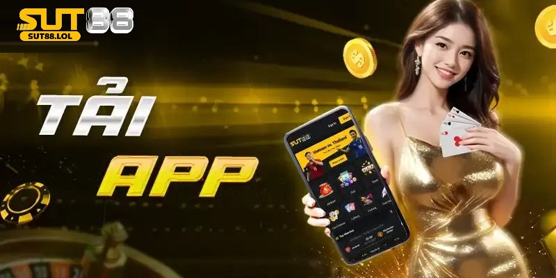 Tải app SUT88 mang đến trải nghiệm tối ưu cho người chơi